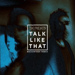 Talk Like That (MacKintosh Remix) - The Presets [FREE DL]