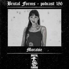 Podcast 186 - Moravie x Brutal Forms
