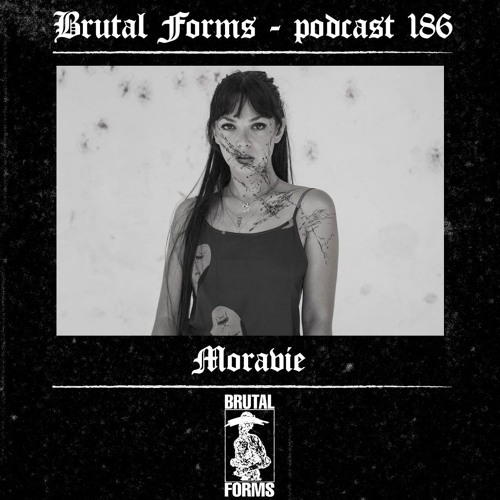 Podcast 186 - Moravie x Brutal Forms