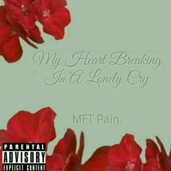 MFT Pain. - My Heart Breaking, In A Lonely Cry