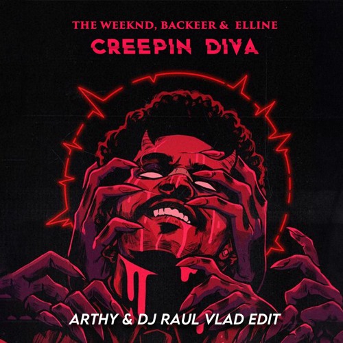The Weeknd, Backeer &  Elline - Creepin' Diva (Arthy & Dj Raul Vlad Edit)