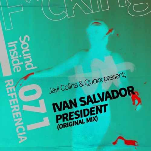 Stream Ivan Salvador . PRESIDENT (Original Mix) by F*cking Sound Inside