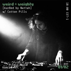 weird + weighty 008 w/ Cotton Pills