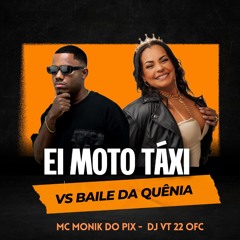 MC MONIK DO PIX - EI MOTO TAXI VS BAILE DA QUÊNIA