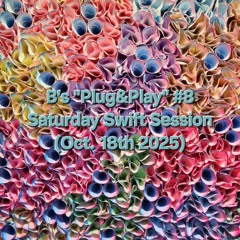 B's "Plug&Play" #8 - Saturday Swift Session (Oct. 18th 2025).mp3