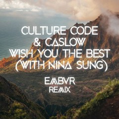 Culture Code & Caslow - Wish You The Best (with Nina Sung)(EMBVR Remix)