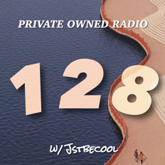 PRIVATE OWNED RADIO #128 w/ JSTBECOOL