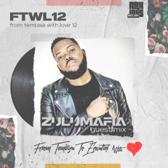 From Tembisa 2 Eswatini With Love  [ZuluMafia Guest Mix] FTWL12