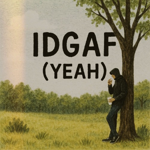 idgaf (yeah)