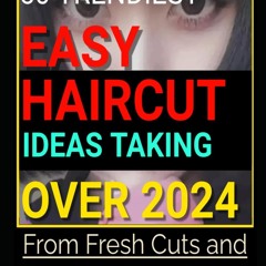 ✔Audiobook⚡️ 50 TRENDIEST EASY HAIRCUT IDEAS TAKING OVER 2024: From Fresh Cuts