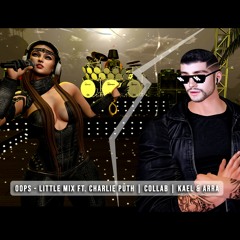 OOPS - Little Mix Ft. Charlie Puth | Collab | Kael & Arra