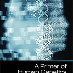 [VIEW] EPUB 💚 A Primer of Human Genetics by  Greg Gibson EPUB KINDLE PDF EBOOK