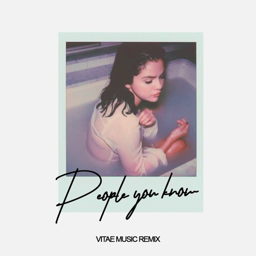 Selena Gomez - People You Know (Vitae Music Remix)