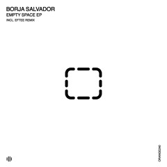 Borja Salvador - Empty Space (Original Mix) [Orange Recordings] - ORANGE240