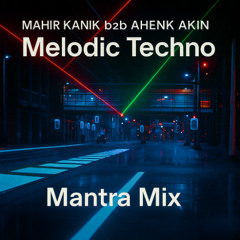 Mahir Kanık & Ahenk Akın - Melodic Techno Mix -  Aug 2025