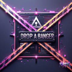 DROP A BANGER