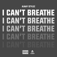 I Can't Breathe - Ajaay $tylez (Prod. By Dj Zmillz)