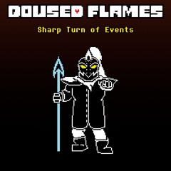 [Doused Flames] Sharp Turn of Events (Toby Fox)