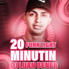 20 MINUTIN DJ LUAN BENER - FUNK LIGHT 2022 LANÇAMENTO