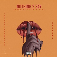 Nothing 2 Say- TayzerThaAmazer x De3Rowz