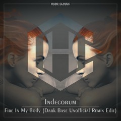 Indecorum - Fire In My Body (Dark Base Unofficial Remix Edit) (free Track)