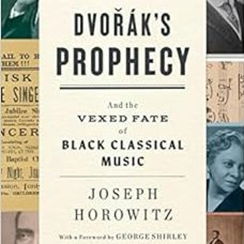 [Free] PDF 📘 Dvorak's Prophecy: And the Vexed Fate of Black Classical Music by Josep
