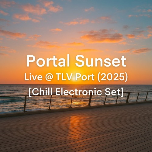 Portal Sunset – Live @ TLV Port (2025) [Chill Electronic Set]