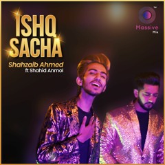 Ishq Sacha : Shahzaib Ahmed (feat. Shahid Anmol)