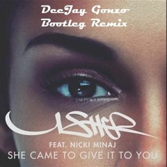 Usher Feat. Nicki Minaj - She Came To Give It To You (DeeJay Gonzo Bootleg Remix)