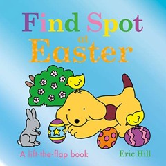 Get PDF Find Spot at Easter: A Lift-the-Flap Book by  Eric Hill &  Eric Hill
