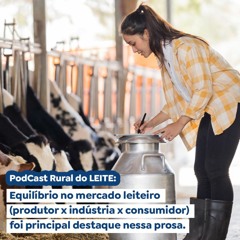 PodCast do LEITE: equilíbrio no mercado de leite (produtor x indústria x consumidor)