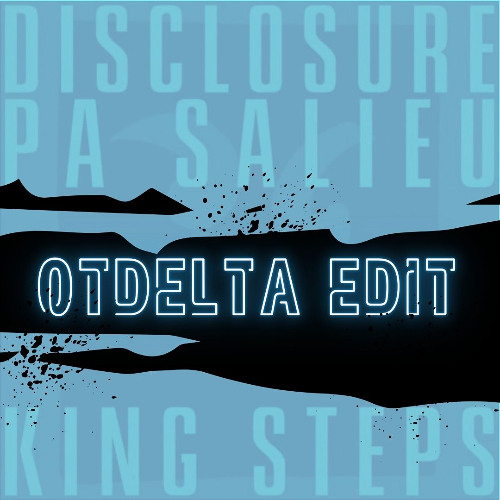 Disclosure - King Steps (OTDELTA EDIT)