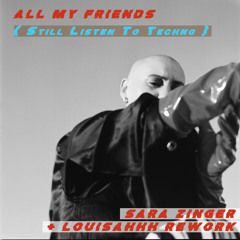 All My Friends (Still Listen to Techno) (Louisahhh Rework)