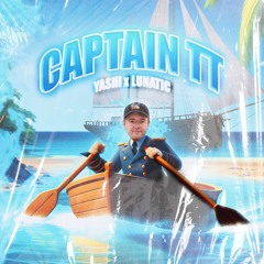 YASHI X LUNATIC - CAPTAIN TT (FREE DOWNLOAD)