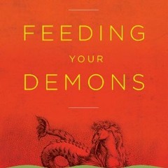 [Read] EPUB KINDLE PDF EBOOK Feeding Your Demons: Ancient Wisdom for Resolving Inner