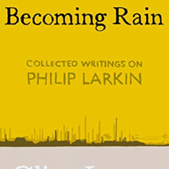[Read] EPUB 📥 Somewhere Becoming Rain: Collected Writings on Philip Larkin by  Clive