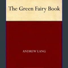 ebook read [pdf] 💖 The Green Fairy Book get [PDF]
