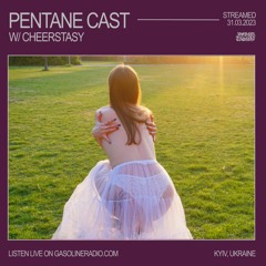 PENTANE CAST #19 W/ CHEERSTASY 31/03/2023