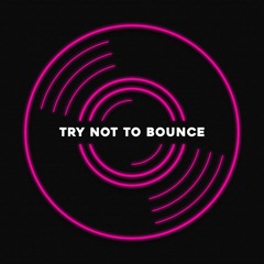 TRY NOT TO BOUNCE