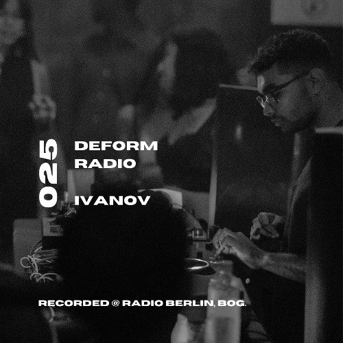 Deform Radio 025 - IVAN0V @ Radio Berlin, Bog.TNR X DEFORM Showcase - 06.11.2024