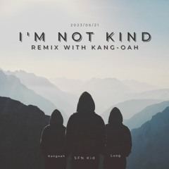 i'm not kind +++ Luog, 강오아 [official out 예정]