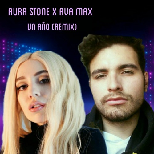 Aura Stone & Ava Max - Un Año (Remix)