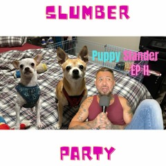 I Manifested This Mess | Puppy Slander | Slumber Party Episode 11