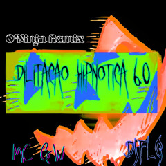 DJ FLG & MC GW - Dilatação Hipnótica 6.0 (O'Ninja Remix) PV YT