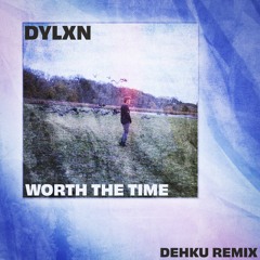 Dylxn - Worth The Time (Dehku Remix)