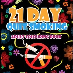 Read [KINDLE PDF EBOOK EPUB] 21 Day Quit Smoking - Adult Colouring Book by  Jennifer
