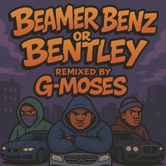 Beamer, Benz, or Bentley G-MOSES remix