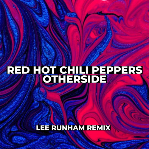 Stream Red Hot Chili Peppers Otherside (Lee Runham Remix) by Lee Runham Listen online for
