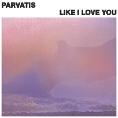 Parvatis - Like I Love You