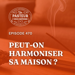Peut-on harmoniser sa maison? (Épisode 470)